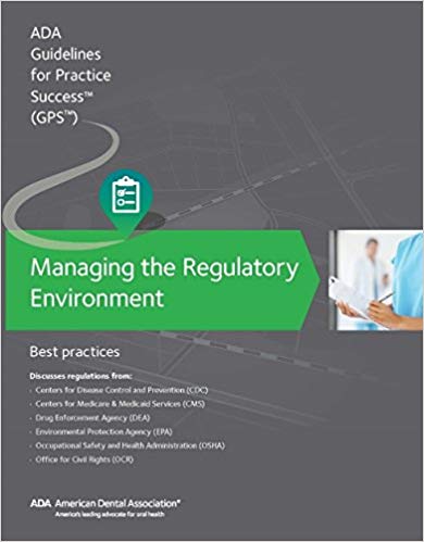 Managing the Regulatory Environment Guidelines for Practice by American Dental Association 