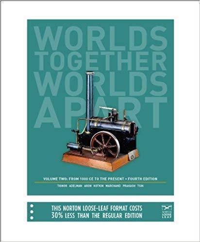 Worlds Together, Worlds Apart: A History of the World: From 1000 CE to the Present 4rth Edition (Vol. 2) by Robert Tignor 