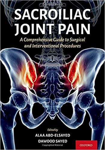 Sacroiliac Joint Pain A Comprehensive Guide to Surgical and Interventional Procedures by Alaa Abd-Elsayed , Dawood Sayed 