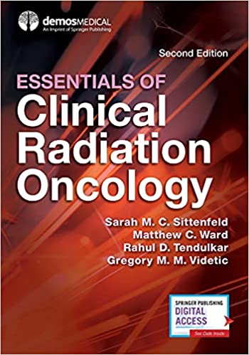 Essentials of Clinical Radiation Oncology, Second Edition by Sarah M. C. Sittenfeld MD , Matthew C. Ward MD , Rahul D. Tendulkar MD , Gregory Videtic MD CM FRCPC 
