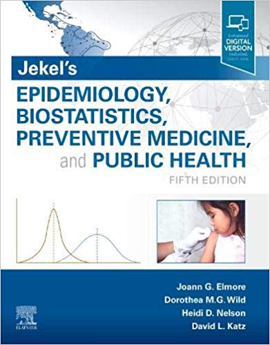 Jekel's Epidemiology, Biostatistics, Preventive Medicine, and Public Health 5th edition by Joann G. Elmore MD MPH , Dorothea Wild MD MPH Dr. Med 