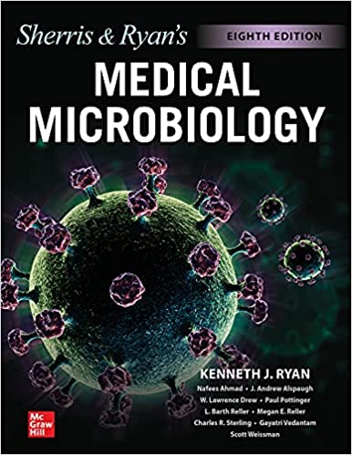 Sherris  and  Ryan s Medical Microbiology, 8th Edition by Kenneth Ryan , Nafees Ahmad , J. Andrew Alspaugh , W. Lawrence Drew , Michael Lagunoff , Paul Pottinger , L. Barth Reller 