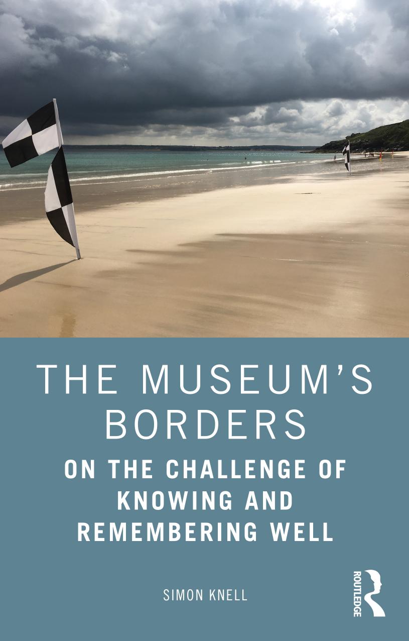 Museum s Borders: On the Challenge of Knowing and Remembering Well 1st by Simon Knell