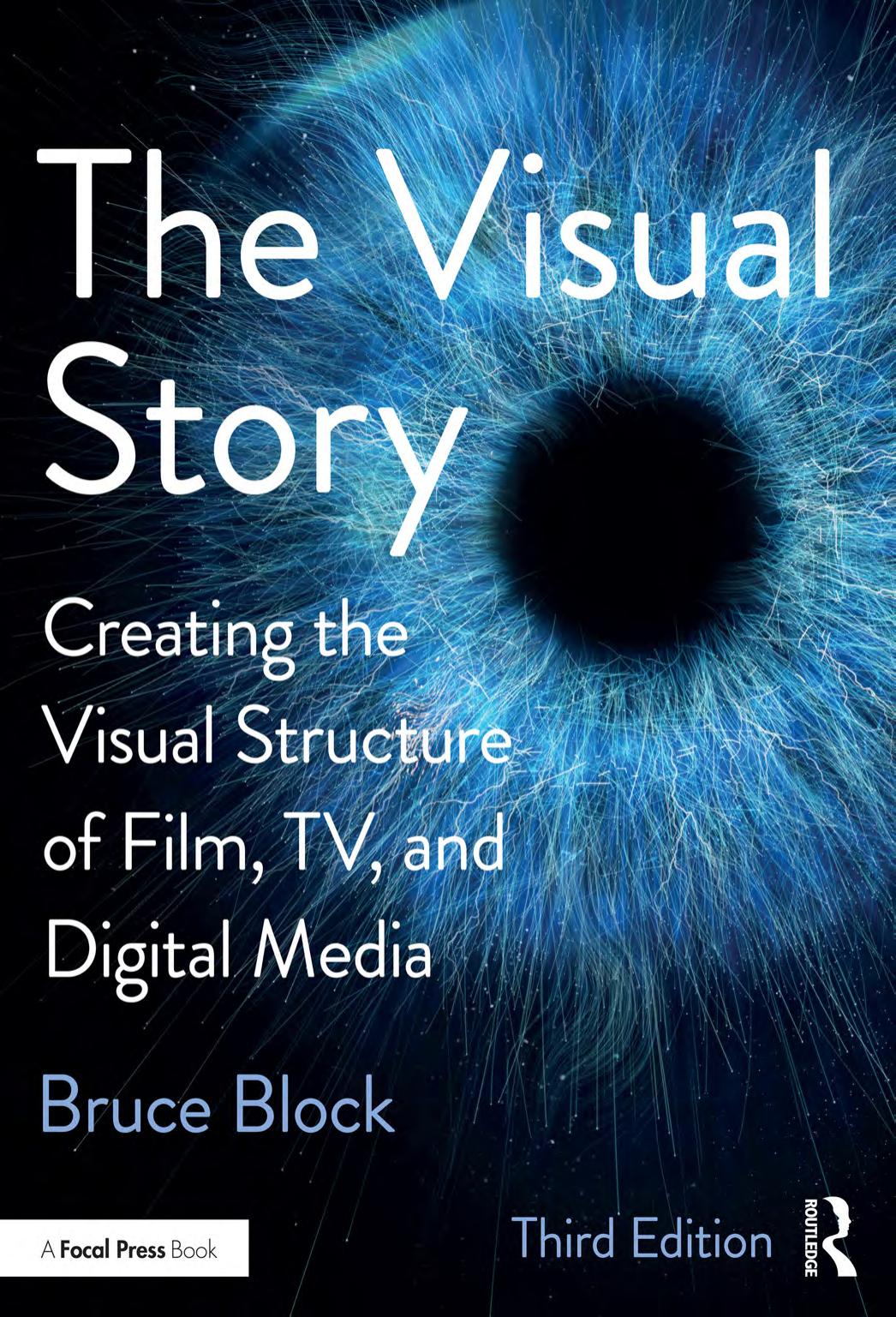 Visual Story; Creating the Visual Structure of Film, TV, and Digital Media 3rd Edition  by  Bruce Block