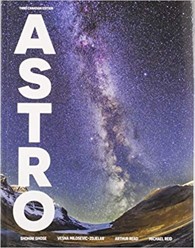 ASTRO 3rd Canadian Edition  by Shohini Ghose , Vesna Milosevic-Zdjelar , Arthur Read , Michael Reid 