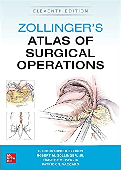 Zollinger s Atlas of Surgical Operations, 11th Edition by Robert Zollinger , E. Ellison , Timothy Pawlik , Gerard Doherty 