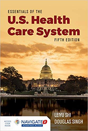 Essentials of the U.S. Health Care System 5th Edition by Leiyu Shi, Douglas A. Singh