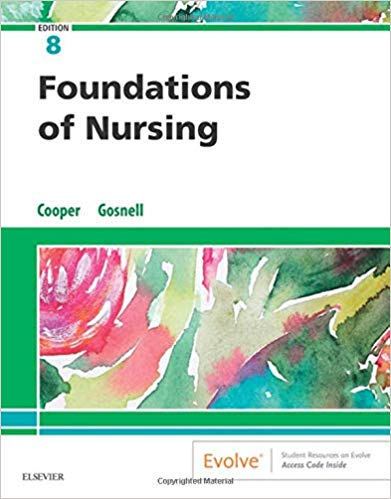 Foundations of Nursing 8th Edition  by Kim Cooper RN MSN , Kelly Gosnell RN MSN 