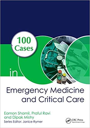 100 Cases in Emergency Medicine and Critical Care, First Edition by Eamon Shamil , Praful Ravi , Dipak Mistry 