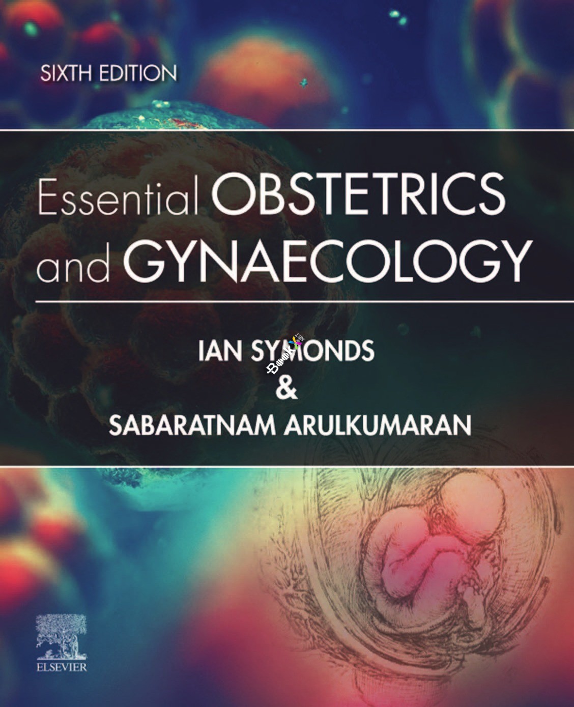 Essential Obstetrics and Gynaecology, Sixth Edition by Ian M. Symonds MB BS MMedSci DM FRCOG FRANZCOG , Sabaratnam Arulkumaran PhD DSc FRCSE FRCOG FRANZCOG (Hon) 