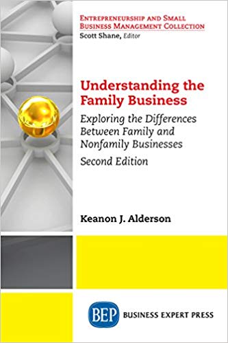 Understanding the Family Business, Second Edition  by Keanon J. Alderson 