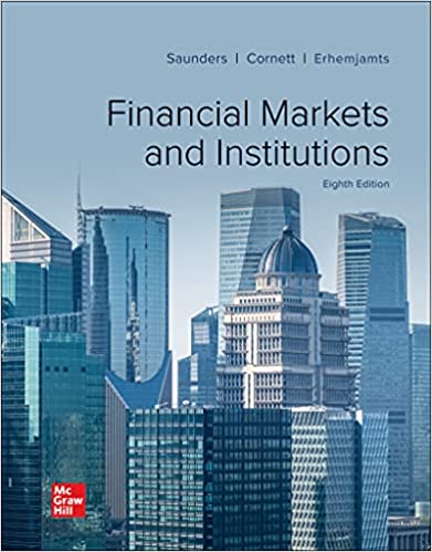 Financial Markets and Institutions 8th edition by Anthony Saunders , Marcia Millon Cornett , Otgontsetseg Erhemjamts 