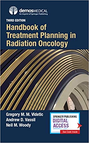 Handbook of Treatment Planning in Radiation Oncology, Third Edition by Gregory Videtic MD CM FRCPC , Andrew Vassil MD , Neil Woody MD 