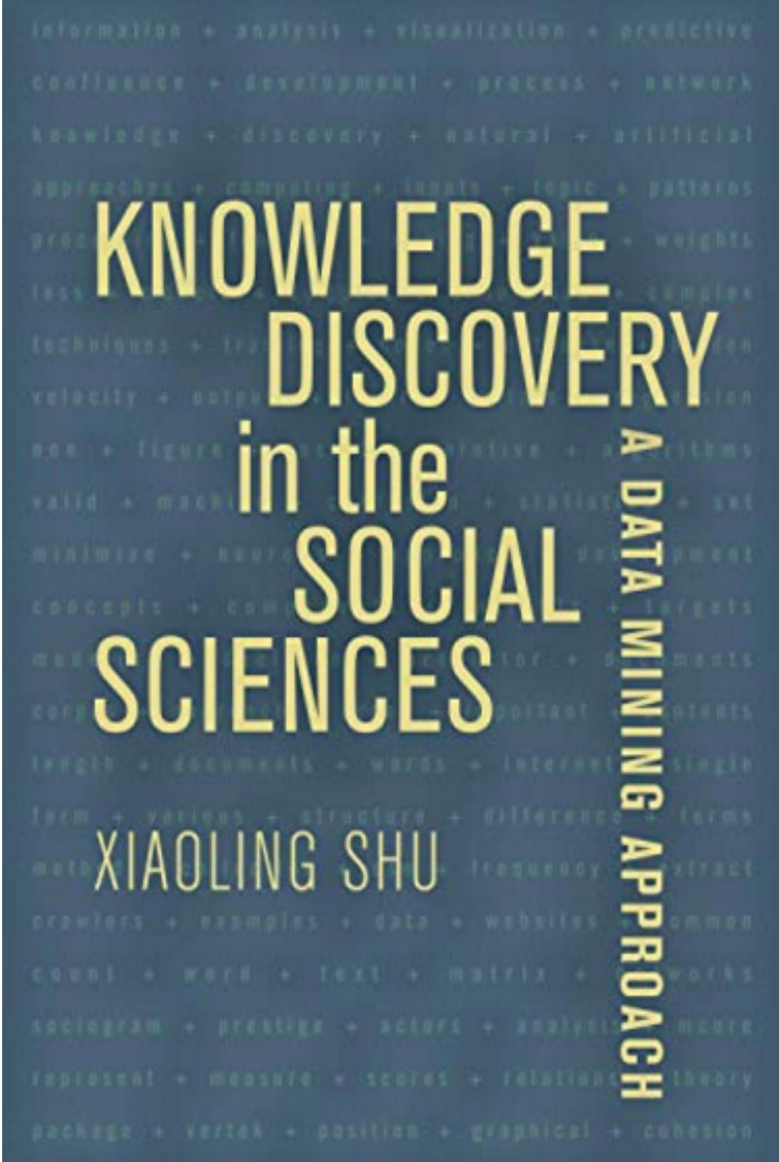 Knowledge Discovery in the Social Sciences A Data Mining Approach 1st Edition by  Prof. Shu, Xiaoling