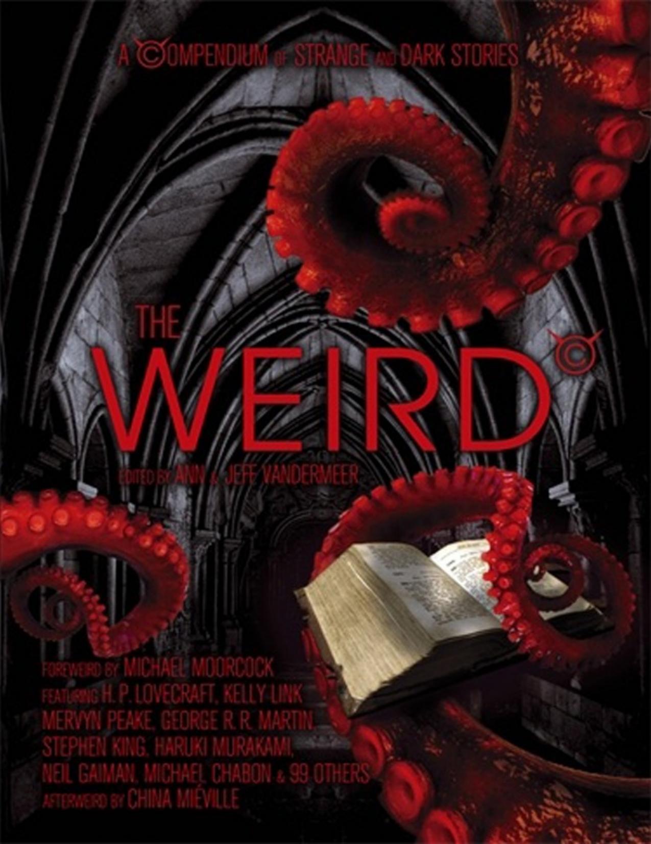 Weird A Compendium of Strange and Dark Stories by Ann VanderMeer.and Jeff VanderMeer