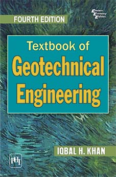 Textbook of Geotechnical Engineering Fourth PHI Edition by KHAN, IQBAL HUSSAIN
