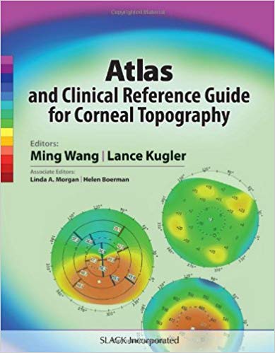 Atlas and Clinical Reference Guide for Corneal Topography by Ming Wang MD PhD , Lance J. Kugler MD 