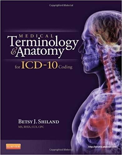 Medical Terminology and Anatomy for ICD-10 Coding by Betsy J. Shiland 