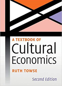 A Textbook of Cultural Economics 2nd Edition by Ruth Towse   