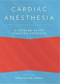 Cardiac Anesthesia: A Problem-Based Learning Approach by Mohammed Minhaj