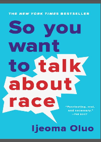  So You Want to Talk About Race by Ijeoma Oluo