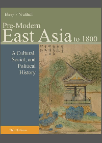  Pre-Modern East Asia: A Cultural, Social, and Political History, Volume I: To 1800 3th Edition