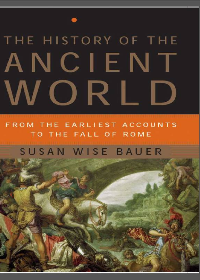 The History of the Ancient World: From the Earliest Accounts to the Fall of Rome by Susan Wise Bauer