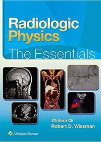 Radiologic Physics The Essentials by Zhihua Qi PhD , Robert D. Wissman