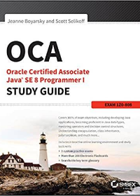 OCA: Oracle Certified Associate Java SE 8 Programmer I Study Guide: Exam 1Z0-808 by Jeanne Boyarsky, Scott Selikoff