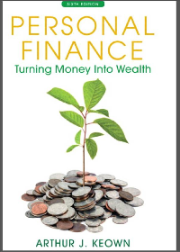  Personal Finance: Turning Money into Wealth 6th Edition by Arthur J. Keown
