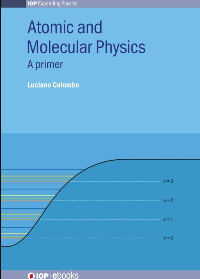  Atomic and Molecular Physics: A primer (IOP Expanding Physics) by Professor Luciano Colombo
