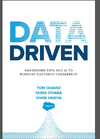 Data Driven: Harnessing Data and AI to Reinvent Customer Engagement by Tom Chavez, Chris O’Hara, Vivek Vaidya