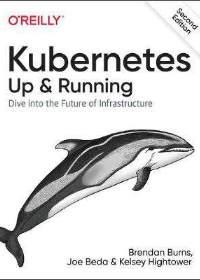 Kubernetes: Up and Running: Dive into the Future of Infrastructure 2nd Edition by Brendan Burns  , Joe Beda , Kelsey Hightower  