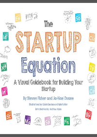 The startup equation : a visual guidebook for building your startup by Fisher, Steve, Duane, Ja-Nae