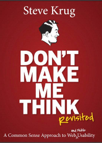 Dont make me think, revisited : a common sense approach to Web usability 3rd Edition by Krug, Steve