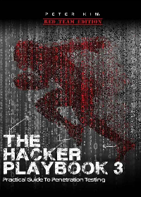 The Hacker Playbook 3: Practical Guide to Penetration Testing by Peter Kim