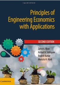 Principles of Engineering Economics with Applications 2nd Edition by Zahid A. Khan , Arshad N. Siddiquee , Brajesh Kumar , Mustafa H. Abidi  