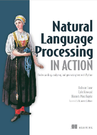 Natural Language Processing in Action by Hobson Lane, Cole Howard, Hannes Hapke