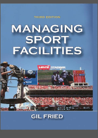 Managing Sport Facilities 3rd Edition by Gil B. Fried 