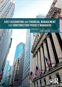 Cost Accounting and Financial Management for Construction Project Managers by Len Holm