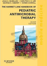 The Harriet Lane Handbook of Pediatric Antimicrobial Therapy E-Book: Mobile Medicine Series 2nd Edition by Julia McMillan , Carlton K. Lee , George K. Siberry  , Karen Carroll  