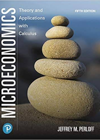 Microeconomics Theory and Applications with Calculus, 5th Edition by Jeffrey M. Perloff