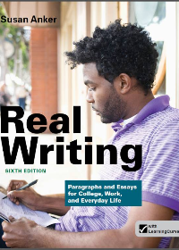  Real Writing: Paragraphs and Essays for College, Work, and Everyday Life Sixth Edition
