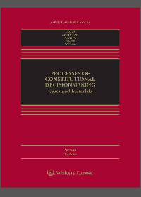  Processes of Constitutional Decisionmaking: Cases and Materials 7th Edition
