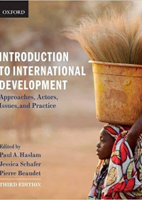 Introduction to International Development: Approaches, Actors, Issues, and Practice 3rd Edition by Paul Haslam , Jessica Shafer