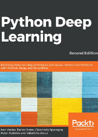 Python Deep Learning: Exploring deep learning techniques, neural network architectures and GANs with PyTorch, Keras and TensorFlow by Ivan Vasilev, Daniel Slater, Gianmario Spacagna, Peter Roelants, Valentino Zocca