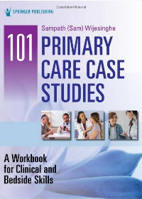 101 Primary Care Case Studies: A Workbook for Clinical and Bedside Skills by Wijesinghe Sampath DHSc MS MPAS PA-C AAHIVS