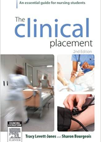 The Clinical Placement: An Essential Guide for Nursing Students 2nd Edition by Tracy Levett-Jones  , Sharon Bourgeois  