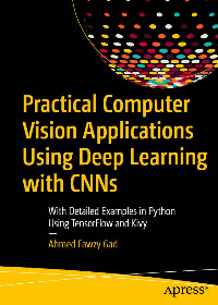 Practical Computer Vision Applications Using Deep Learning with CNNs: With Detailed Examples in Python Using TensorFlow and Kivy by Ahmed Fawzy Gad