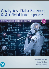 Analytics, Data Science, & Artificial Intelligence: Systems for Decision Support (11th Edition) by Ramesh Sharda, Dursun Delen, Efraim Turban